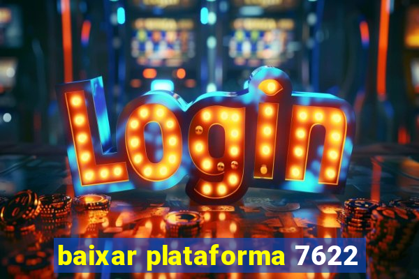 baixar plataforma 7622